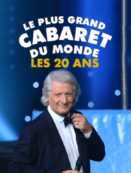 Les 20 ans du Plus Grand Cabaret du monde