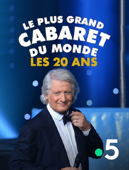 France 5 - Les 20 ans du Plus Grand Cabaret du monde