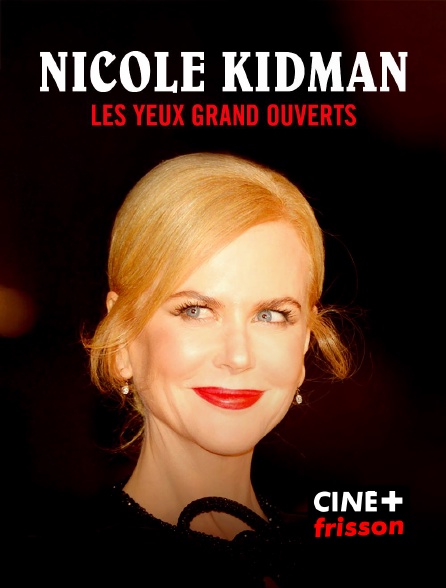 CINE+ Frisson - Nicole Kidman, les yeux grand ouverts