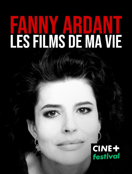 CINE+ Festival - Fanny Ardant, les films de ma vie