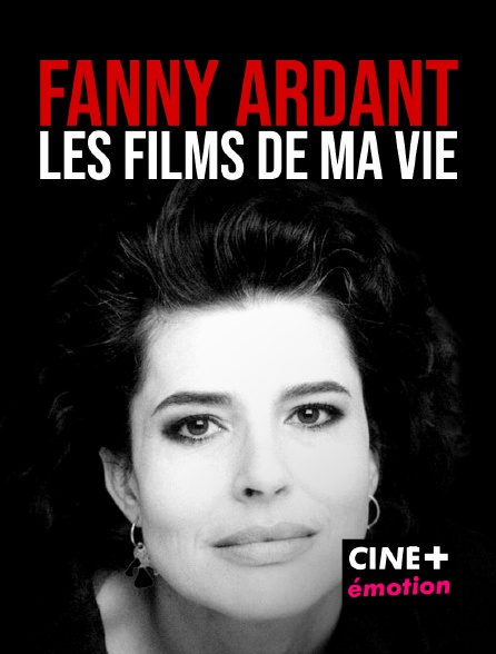 CINE+ Emotion - Fanny Ardant, les films de ma vie