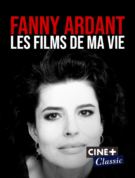Ciné+ Classic - Fanny Ardant, les films de ma vie