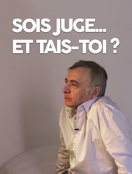 Sois juge... et tais-toi ?