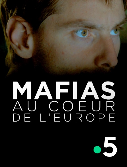 France 5 - Mafias, au coeur de l'Europe