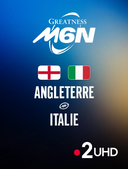 France 2 UHD - Rugby - Tournoi des Six Nations : Angleterre / Italie