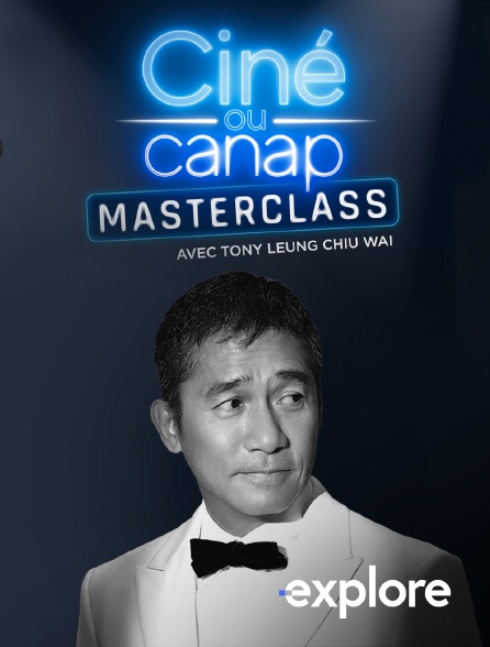 EXPLORE - Ciné ou canap - Masterclass avec Tony Leung