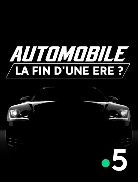 France 5 - Automobile, la fin d'une ère ?