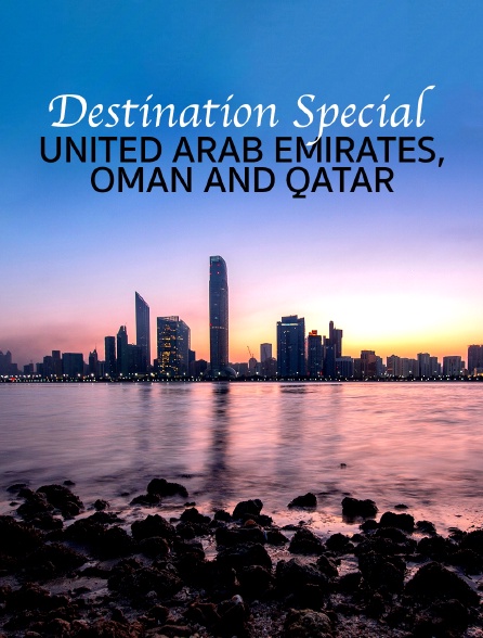 Destination Special : United Arab Emirates, Oman And Qatar