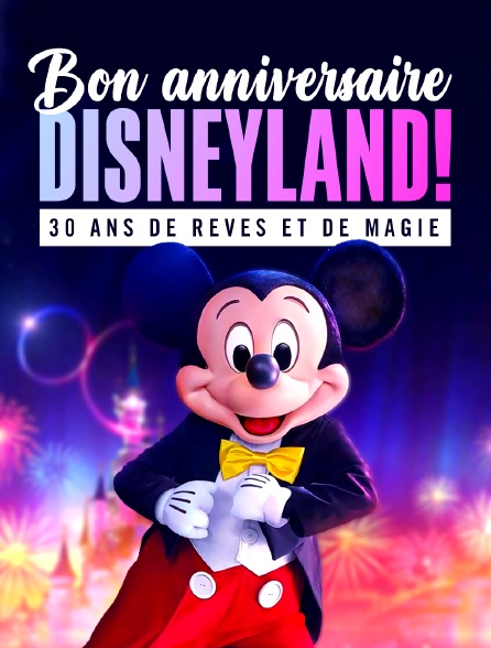 Bon anniversaire Disneyland ! 30 ans de rêves et de magie