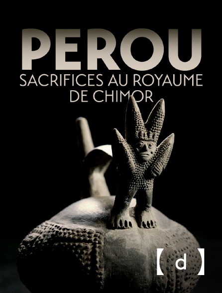 France TV Docs - Pérou, sacrifices au royaume de Chimor