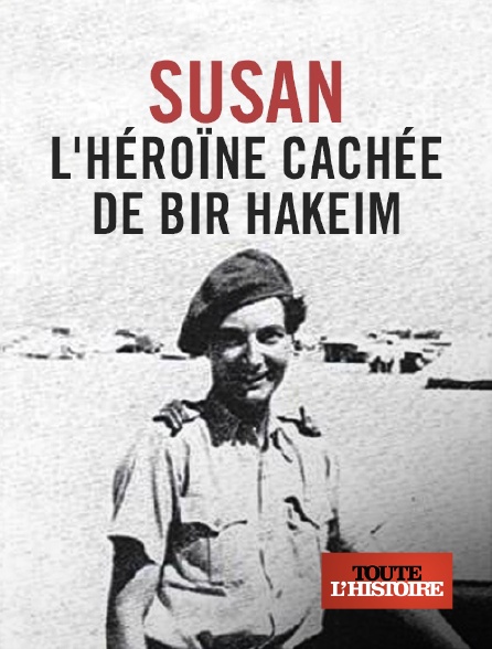 Toute l'Histoire - Susan, l'héroïne cachée de Bir Hakeim