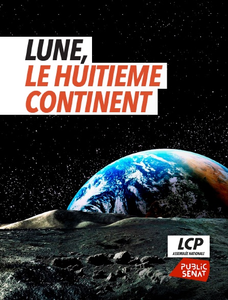LCP Public Sénat - Lune, le huitième continent