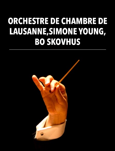 Orchestre de Chambre de Lausanne, Simone Young, Bo Skovhus