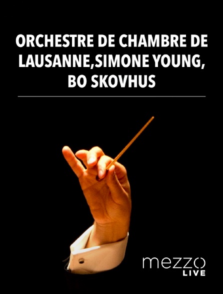 Mezzo Live HD - Orchestre de Chambre de Lausanne, Simone Young, Bo Skovhus