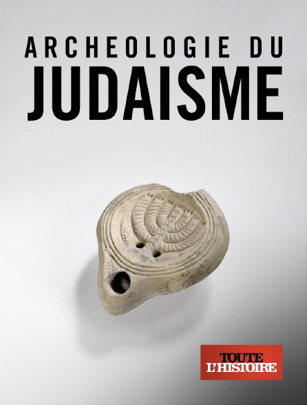Toute l'Histoire - L'archéologie du Judaïsme