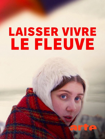 Arte - Laissez vivre le fleuve