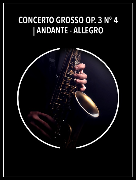 Concerto grosso op. 3 n° 4 | Andante - Allegro - Lentamente