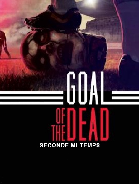 Goal of the dead : seconde mi-temps