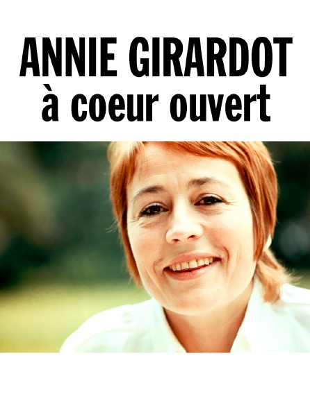 Annie Girardot, à coeur ouvert
