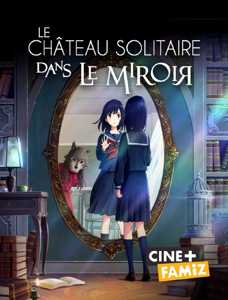 Ciné+ Famiz - Le Château solitaire dans le miroir