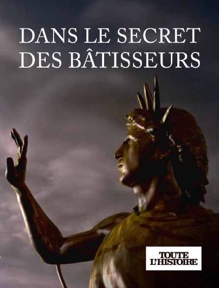 Toute l'Histoire - Dans le secret des bâtisseurs