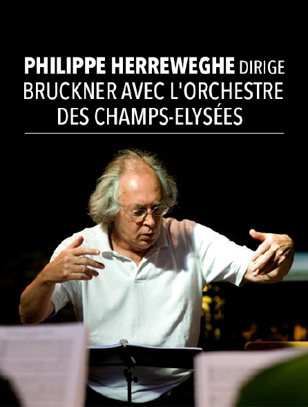 Philippe Herreweghe dirige Bruckner avec l'Orchestre des Champs-Elysées ...