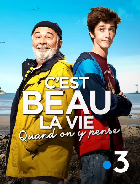 France 3 - C'est beau la vie quand on y pense