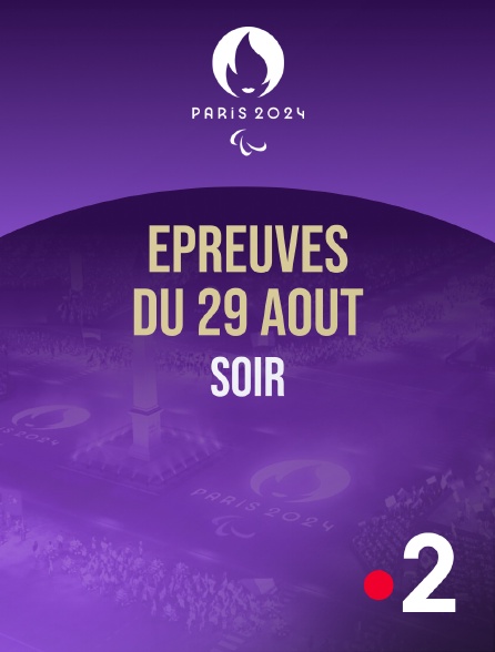 France 2 - Paris 2024 - Epreuves du 29 août : session du soir - 29/08/2024 à 21h09