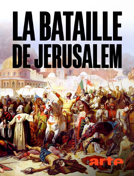 Arte - La bataille de Jérusalem