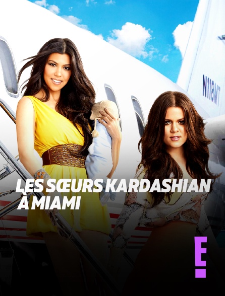 E! - Les sœurs Kardashian à Miami