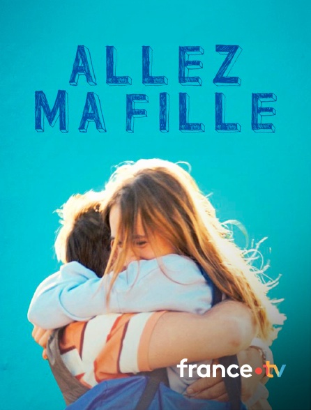 france.tv - Allez ma fille en replay