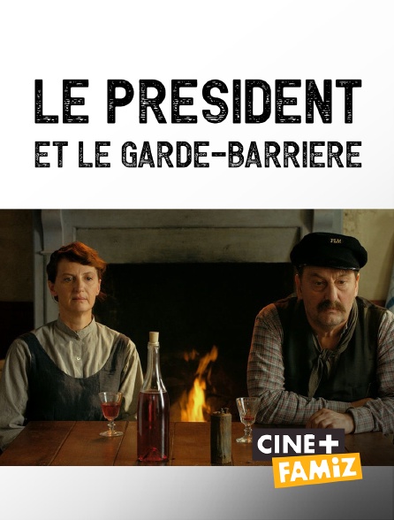 Ciné+ Famiz - Le président et le garde-barrière