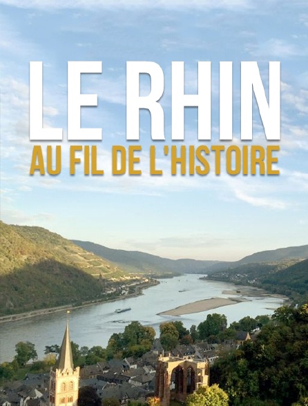 Le Rhin, au fil de l'histoire