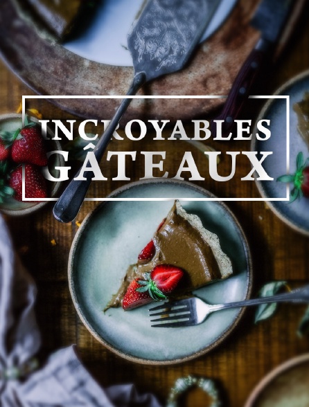 Incroyables gâteaux