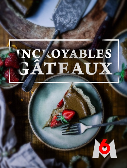 Incroyables Gateaux En Streaming Sur M6 Molotov Tv