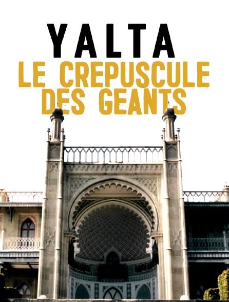 Yalta, le crépuscule des géants