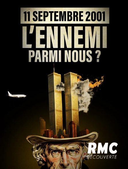 RMC Découverte - 11 septembre 2001 : L'ennemi parmi nous ?