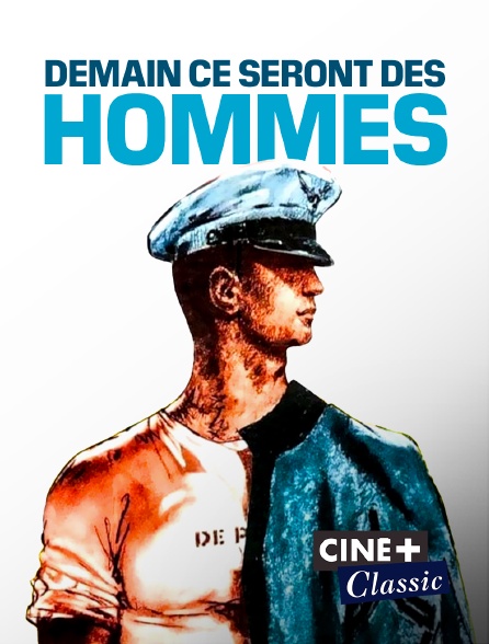Ciné+ Classic - Demain ce seront des hommes
