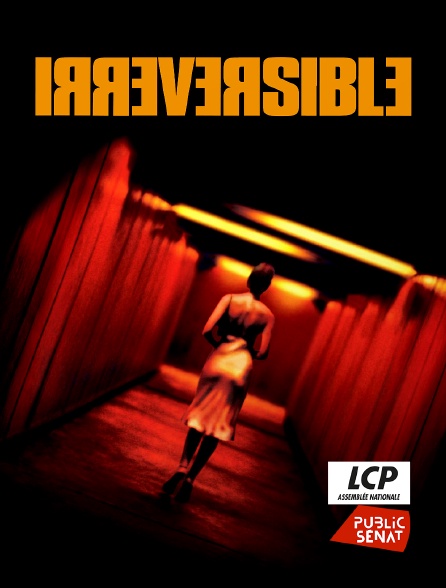 LCP Public Sénat - Irréversible