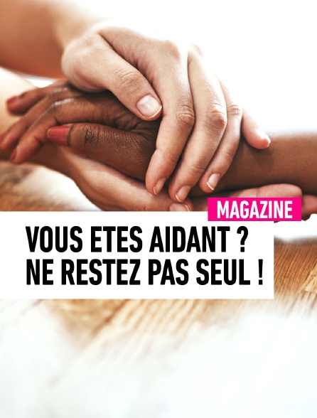 Vous êtes aidant ? Ne restez pas seul !