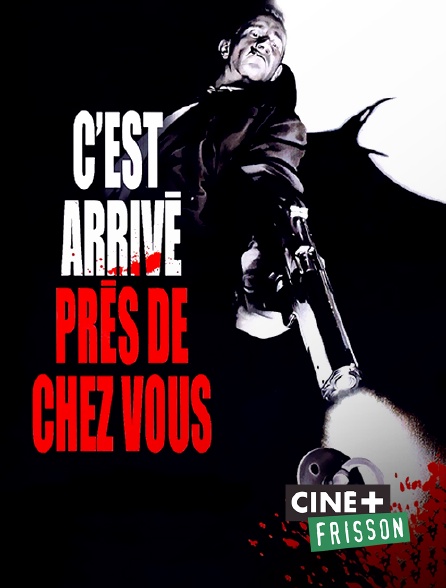 Ciné+ Frisson - C'est arrivé près de chez vous