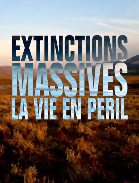 Extinctions massives, la vie en péril