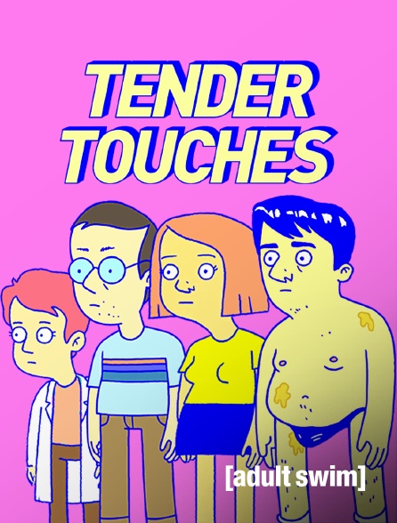 Adult Swim - Tender Touches