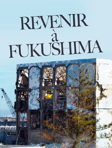 Revenir à Fukushima