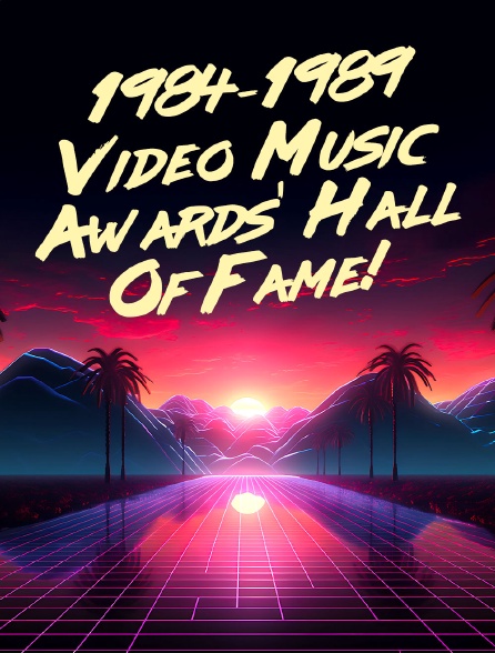 1984-1989 Video Music Awards' Hall Of Fame!