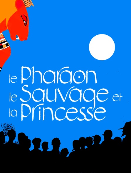 Le pharaon, le sauvage et la princesse