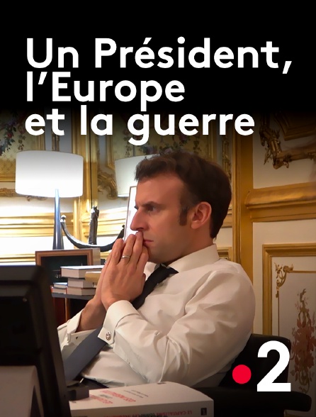 France 2 - Un Président, l'Europe et la guerre