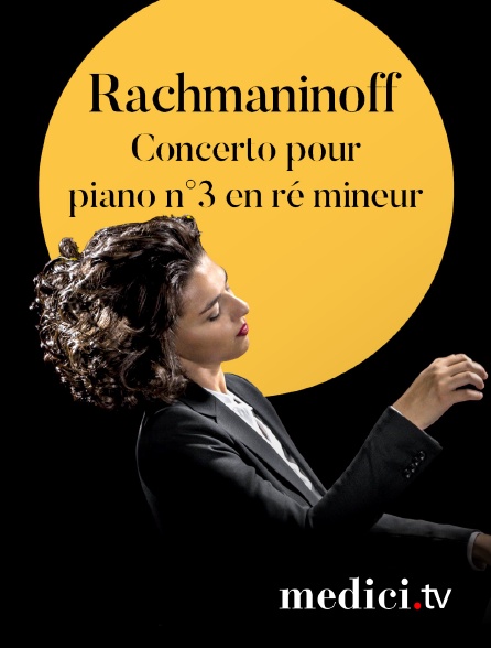 Medici - Rachmaninoff, Concerto pour piano n°3 en ré mineur - Khatia Buniatishvili, Neeme Järvi
