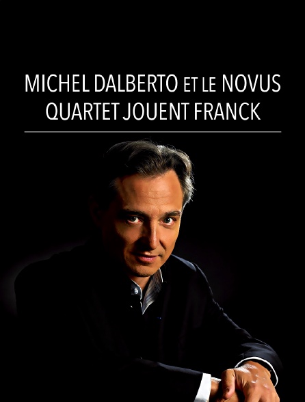 Michel Dalberto et le Novus Quartet jouent Franck