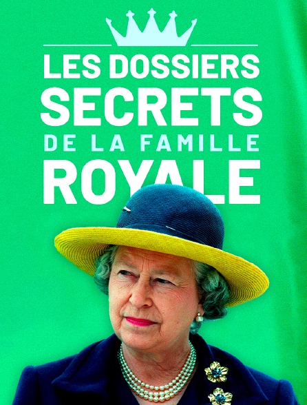 Les dossiers secrets de la famille royale